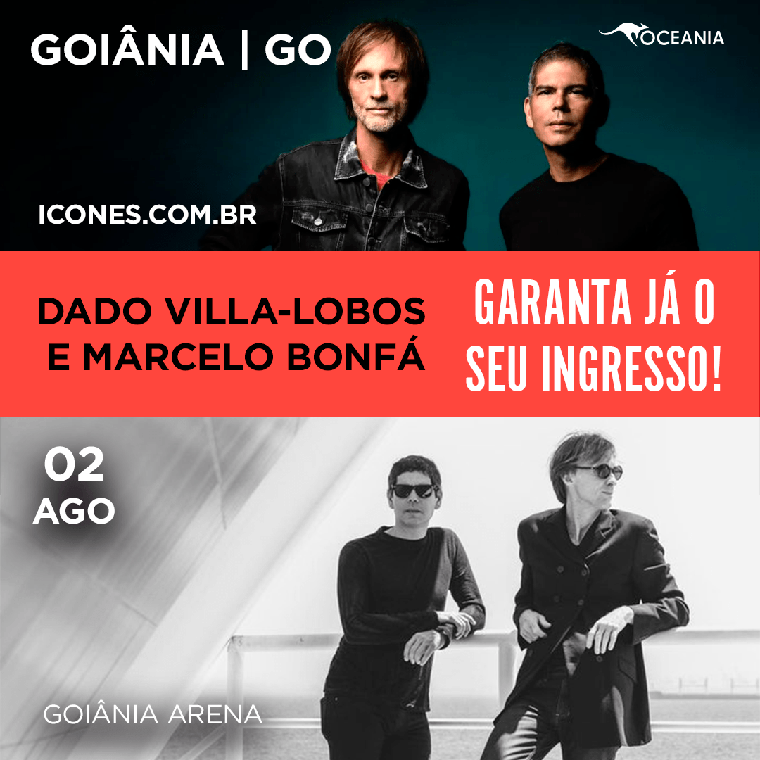 “Dado Villa-Lobos e Marcelo Bonfá” com a “Tour 5 Estações”, em Goiânia – Dia 02 de Agosto!